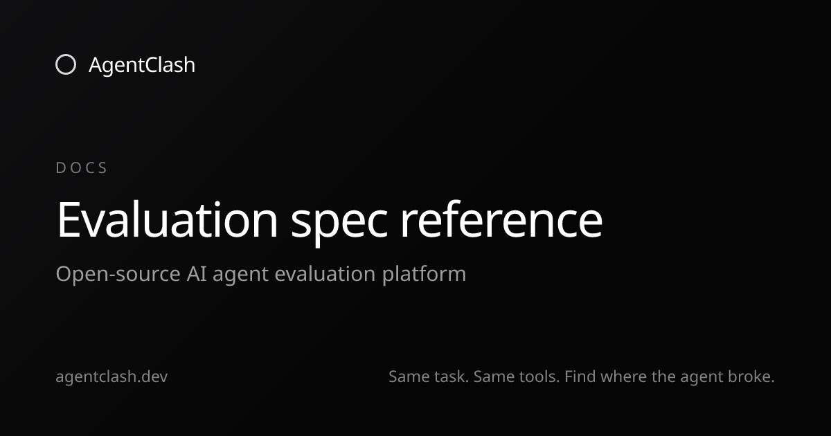 Evaluation spec reference — AgentClash Docs